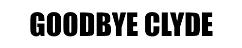 the words goodbye clyde are written in black on a white background