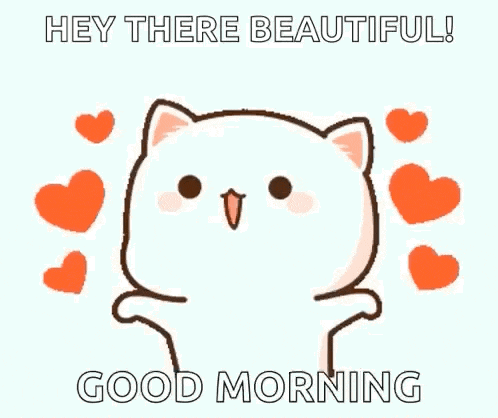 a cartoon cat with hearts around it is saying `` hey there beautiful ! good morning '' .