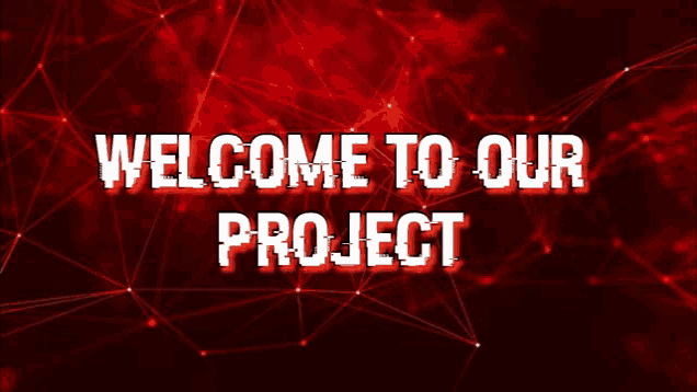 a red background with the words welcome to our project in white letters