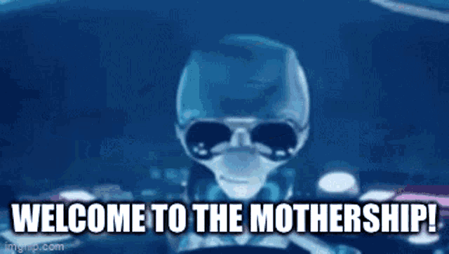 an alien is wearing sunglasses and a helmet and says welcome to the mothership .