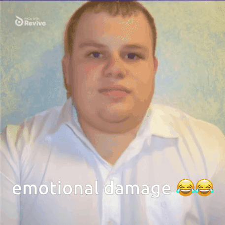 Emotional Damage Funny GIF - Emotional Damage Emotional Damage GIFs