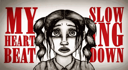 a black and white drawing of a girl with the words my heart beat slow down behind her