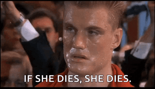 a man with a lot of sweat on his face says if she dies she dies .