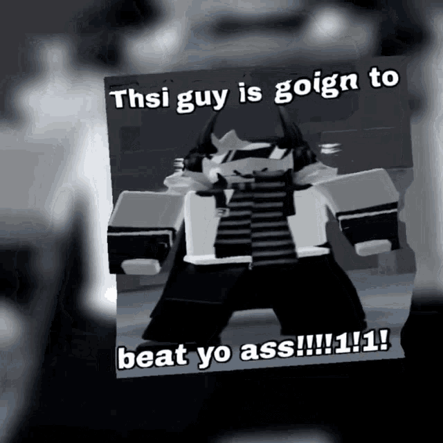 a picture of a robot that says this guy is going to beat yo ass