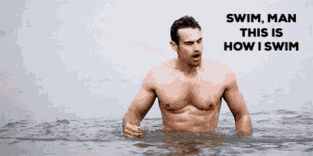 a shirtless man is standing in the water with the words swim man this is how i swim above him
