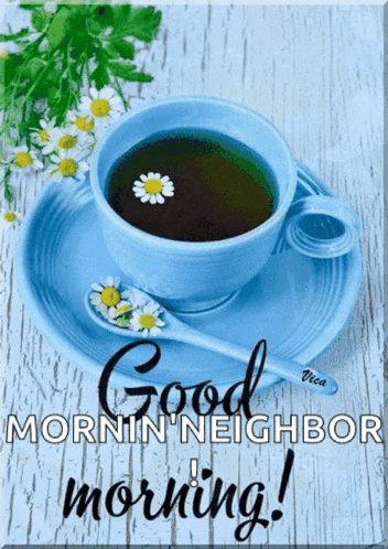 a blue cup of coffee on a saucer with the words good mornin ' neighbor morning below it
