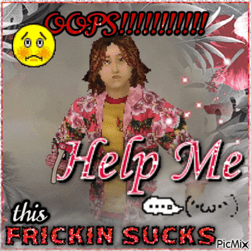 a picture of a girl with the words help me this fricking sucks on it