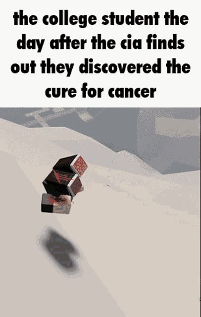 the college student the day after the cia finds out they discovered the cure for cancer .