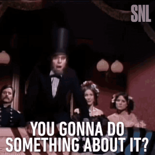 You Gonna Do Something About It Abe Lincoln GIF - You Gonna Do Something About It Abe Lincoln Saturday Night Live GIFs