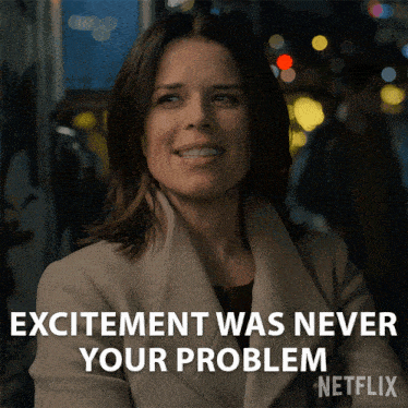 Excitement Was Never Your Problem Maggie Mcpherson GIF - Excitement Was Never Your Problem Maggie Mcpherson Neve Campbell GIFs