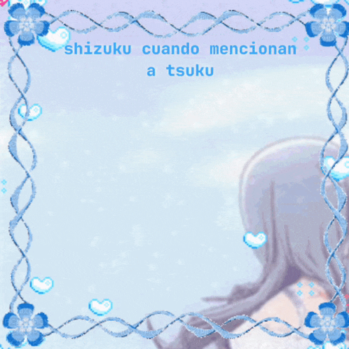 a picture of a girl with the words shizuku cuando mencionan a tsuku