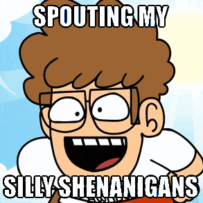 a cartoon of a man with glasses and a caption that says spouting my silly shenanigans