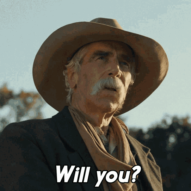 a man with a cowboy hat and a mustache says " will you "
