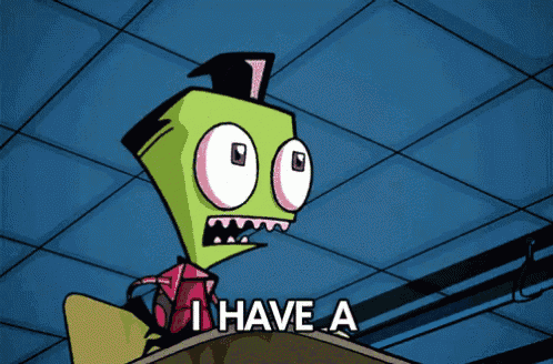 a cartoon character says " i have a " in front of him