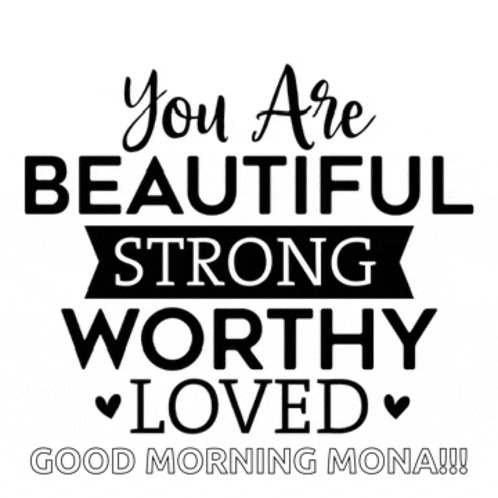 a black and white poster that says `` you are beautiful strong worthy loved ``