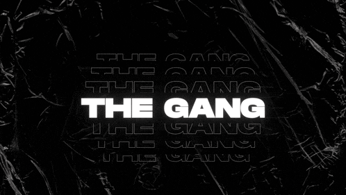a black background with the words the gang written in white