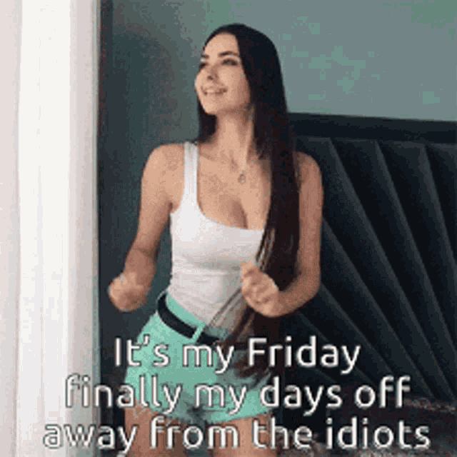 a woman in a white tank top and green shorts says it 's my friday finally my days off away from the idiots .