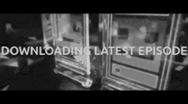 a black and white photo of a person standing in front of a machine with the words `` downloading latest episode '' .