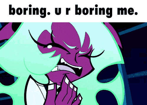 a cartoon of a woman with the words boring ur boring me