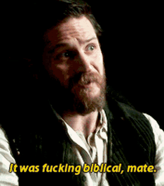 a man with a beard says it was fucking biblical mate .