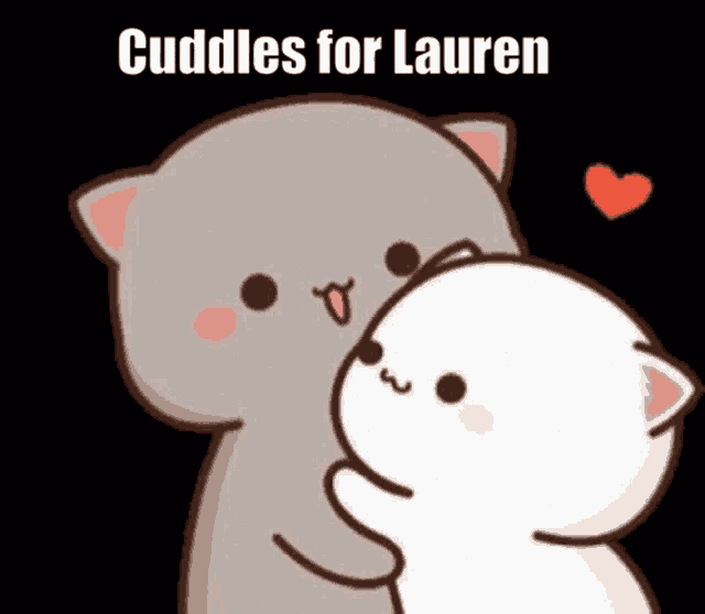 a cartoon cat is hugging a white cat with the words `` cuddles for lauren '' written on it .