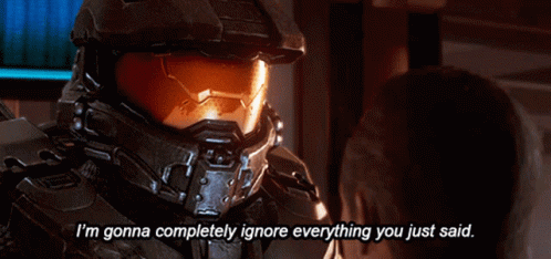 Halo Im Gonna Completely Ignore Everything You Just Said GIF - Halo Im Gonna Completely Ignore Everything You Just Said Master Chief GIFs