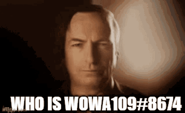 a close up of a man 's face with the words `` who is wowa109 # 8674 '' .