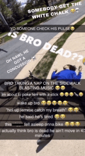 somebody get the white chalk someone check his pulse bro dead