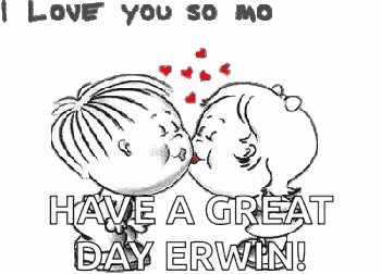 a black and white drawing of two people kissing with the words `` i love you so much ! have a great day erwin ! ''