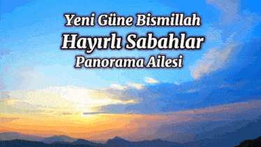 a picture of a sunset with the words yeni güne bismillah hayirli sabahlar panorama ailesi