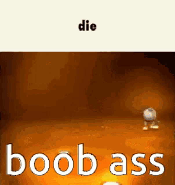 a picture of a cartoon character with the words die boob ass on it