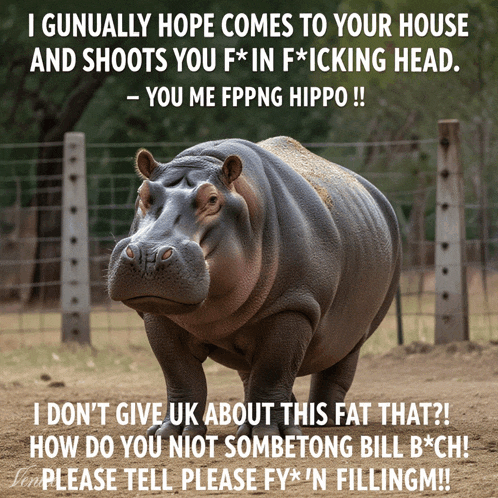 a picture of a hippo with a caption that says i gunually hope comes to your house and shoots
