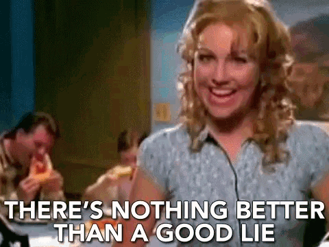 Theres Nothing Better Than A Good Lie Lies GIF