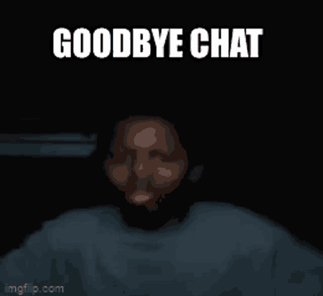 a man in a dark room with the words goodbye chat above him