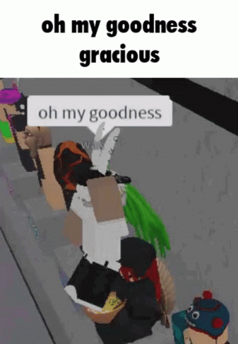 Oh My Goodness Gracious Roblox GIF - Oh My Goodness Gracious Roblox GIFs