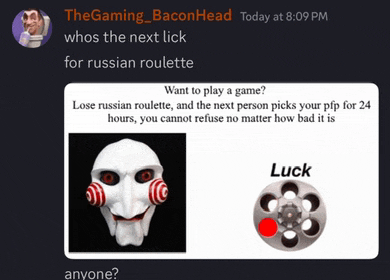 a screenshot of the gaming baconhead today at 8:09 pm whos the next lick for russian roulette want to play a game