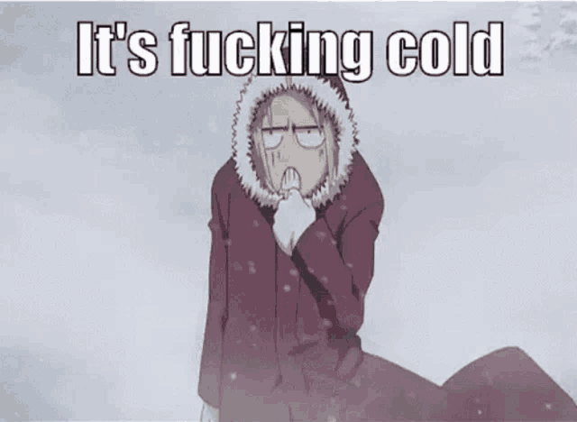 a man in a coat with a hood is sitting in the snow with the words `` it 's fucking cold '' .