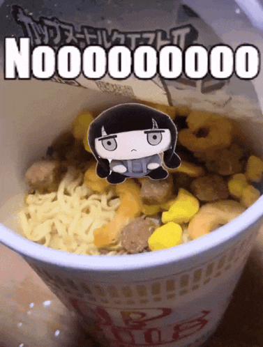 a cup of noodles with a picture of a girl on top that says nooooooo