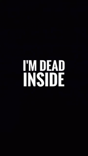 Im Dead Inside Black Background GIF - Im Dead Inside Black Background GIFs