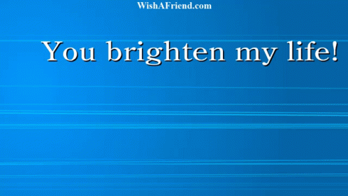 You Brighten My Life Wish A Friend GIF - You Brighten My Life Wish A Friend Friendship GIFs