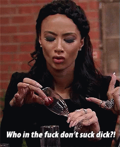 Draya Michele Who In The Fuck Dont Suck Dick GIF - Draya Michele Who In The Fuck Dont Suck Dick Blow Job GIFs