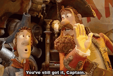 a cartoon character says " you 've still got it, captain "