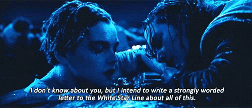 a scene from titanic with a quote that says i don t know about you but i intend to write a strongly worded letter