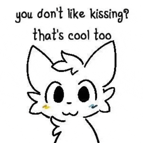 a drawing of a cat saying `` you don t like kissing ? that 's cool too '' .