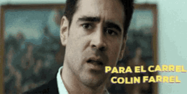 a close up of a man 's face with the words " para el carrel colin farrel " above him