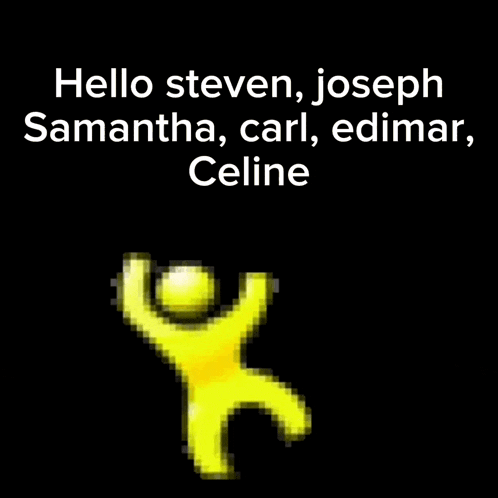 a yellow figure with the words hello steven joseph samantha carl edimar celine on the bottom