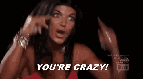 Teresa Giudice Youre Crazy GIF