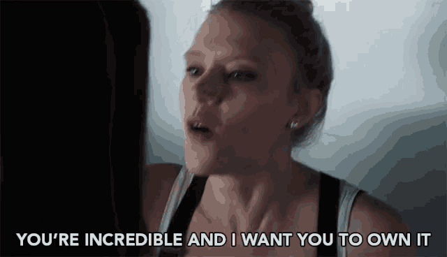 a woman is talking to another woman and says `` you 're incredible and i want you to own it ''