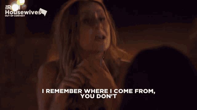 a woman says " i remember where i come from you don t "