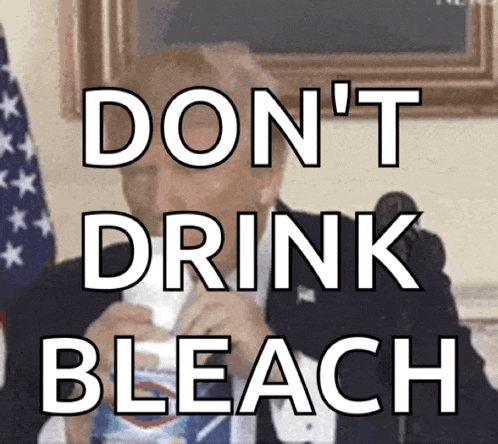 a picture of donald trump with the words " don 't drink bleach "